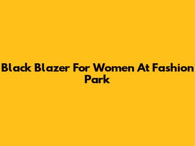 Black Blazer For Women At Fashion Park