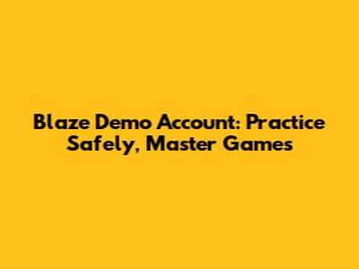 Blaze Demo Account: Practice Safely, Master Games
