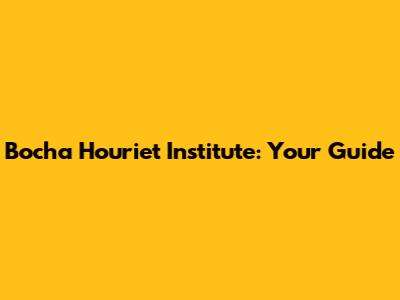 Bocha Houriet Institute: Your Guide