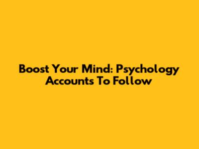 Boost Your Mind: Psychology Accounts To Follow