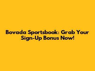 Bovada Sportsbook: Grab Your Sign-Up Bonus Now!