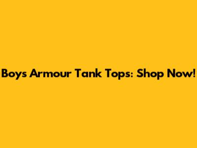 Boys' Armour Tank Tops: Shop Now!