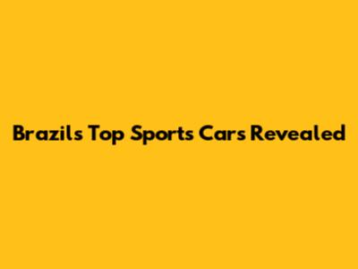 Brazil's Top Sports Cars Revealed