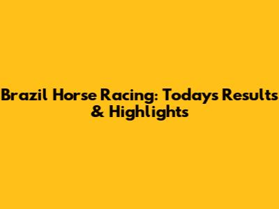 Brazil Horse Racing: Today's Results & Highlights