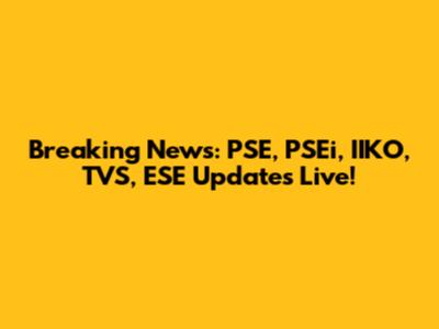 Breaking News: PSE, PSEi, IIKO, TVS, ESE Updates Live!