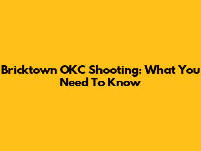 Bricktown OKC Shooting: What You Need To Know
