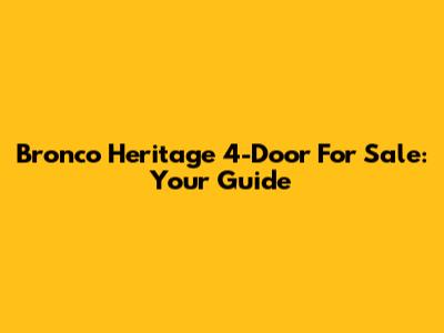 Bronco Heritage 4-Door For Sale: Your Guide