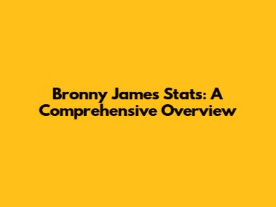 Bronny James Stats: A Comprehensive Overview