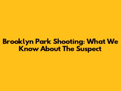 Brooklyn Park Shooting: What We Know About The Suspect
