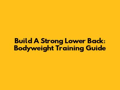 Build A Strong Lower Back: Bodyweight Training Guide