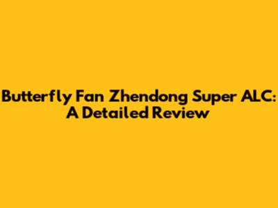 Butterfly Fan Zhendong Super ALC: A Detailed Review