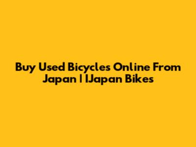 Buy Used Bicycles Online From Japan | IJapan Bikes