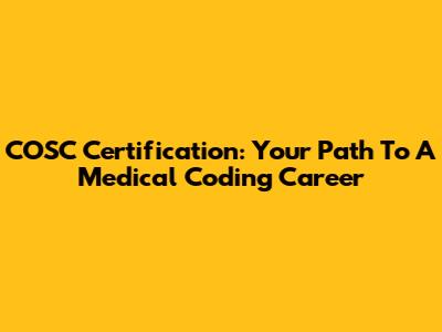 COSC Certification: Your Path To A Medical Coding Career