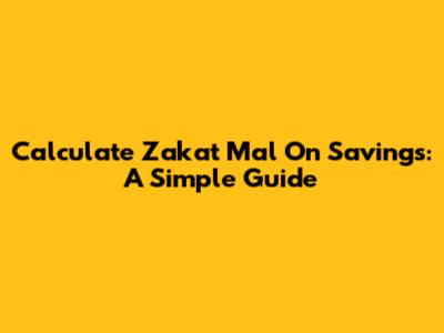 Calculate Zakat Mal On Savings: A Simple Guide