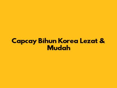 Capcay Bihun Korea Lezat & Mudah