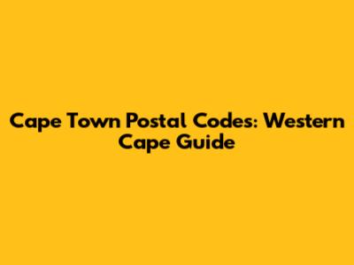 Cape Town Postal Codes: Western Cape Guide