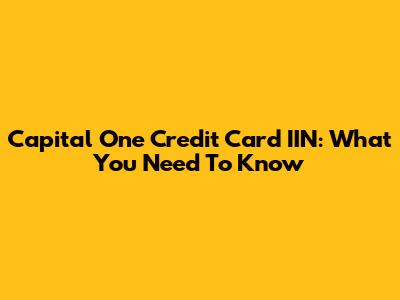Capital One Credit Card IIN: What You Need To Know