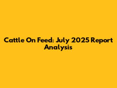 Cattle On Feed: July 2025 Report Analysis