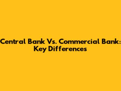 Central Bank Vs. Commercial Bank: Key Differences