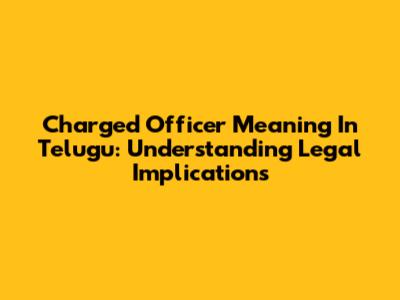 Charged Officer Meaning In Telugu: Understanding Legal Implications
