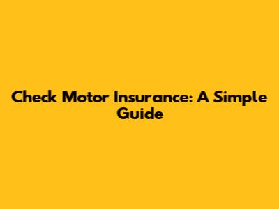 Check Motor Insurance: A Simple Guide