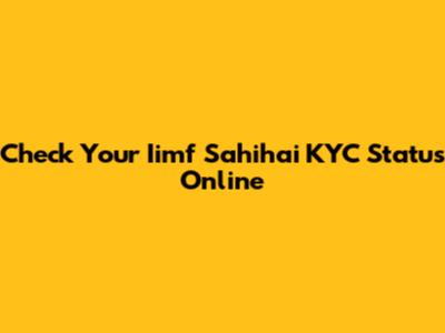 Check Your Iimf Sahihai KYC Status Online