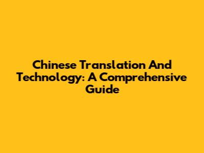 Chinese Translation And Technology: A Comprehensive Guide