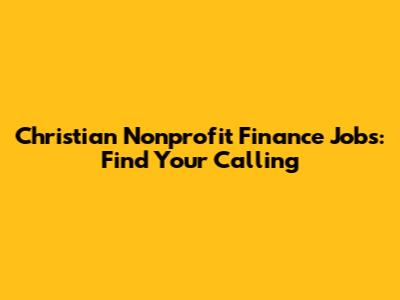 Christian Nonprofit Finance Jobs: Find Your Calling