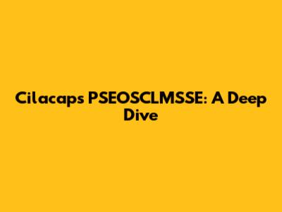 Cilacap's PSEOSCLMSSE: A Deep Dive