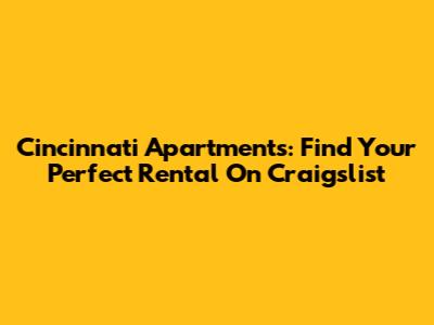 Cincinnati Apartments: Find Your Perfect Rental On Craigslist