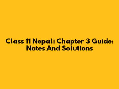 Class 11 Nepali Chapter 3 Guide: Notes And Solutions