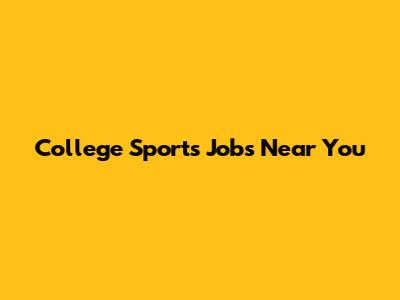 College Sports Jobs Near You