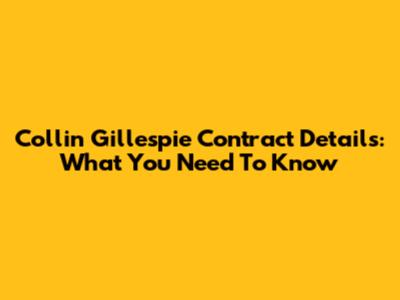 Collin Gillespie Contract Details: What You Need To Know