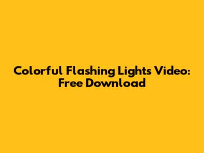 Colorful Flashing Lights Video: Free Download
