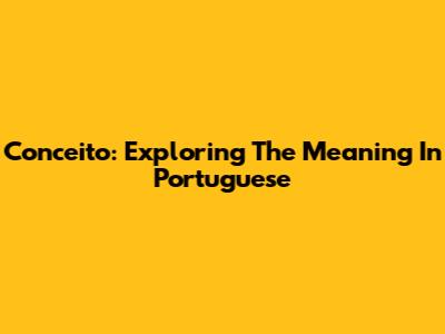 Conceito: Exploring The Meaning In Portuguese