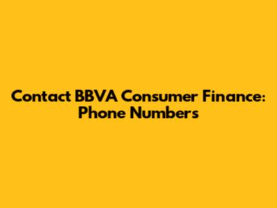 Contact BBVA Consumer Finance: Phone Numbers