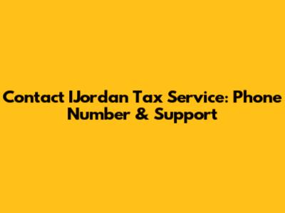 Contact IJordan Tax Service: Phone Number & Support