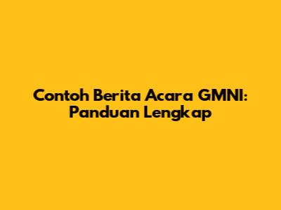Contoh Berita Acara GMNI: Panduan Lengkap