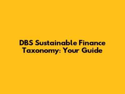 DBS Sustainable Finance Taxonomy: Your Guide