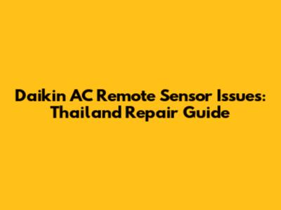 Daikin AC Remote Sensor Issues: Thailand Repair Guide