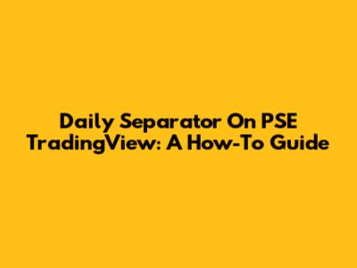 Daily Separator On PSE TradingView: A How-To Guide