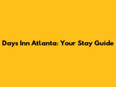 Days Inn Atlanta: Your Stay Guide
