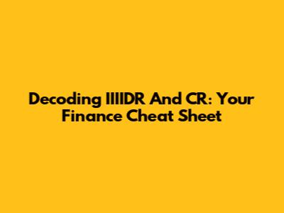 Decoding IIIIDR And CR: Your Finance Cheat Sheet
