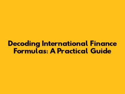 Decoding International Finance Formulas: A Practical Guide