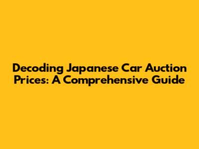 Decoding Japanese Car Auction Prices: A Comprehensive Guide