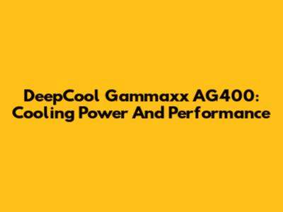 DeepCool Gammaxx AG400: Cooling Power And Performance