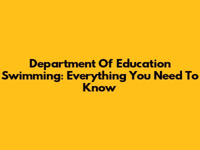 Department Of Education Swimming: Everything You Need To Know