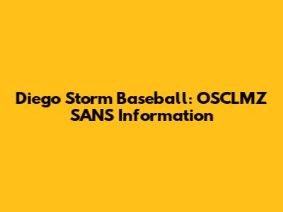Diego Storm Baseball: OSCLMZ SANS Information