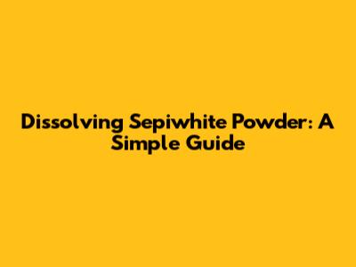 Dissolving Sepiwhite Powder: A Simple Guide