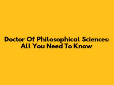 Doctor Of Philosophical Sciences: All You Need To Know